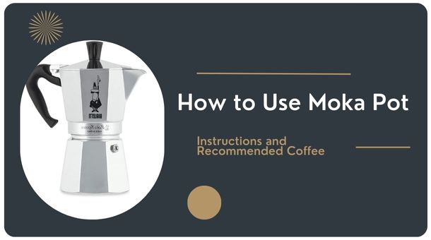 How to Use Moka Pot: Instructions and Recommended Coffee