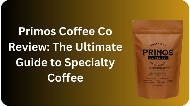 Primos Coffee Co Review: The Ultimate Guide to Specialty Coffee