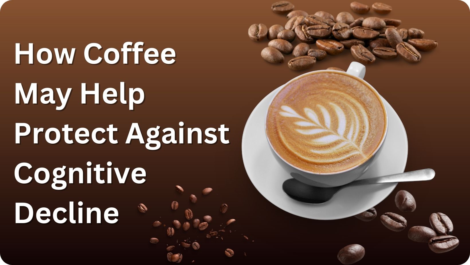 How Coffee May Help Protect Against Cognitive Decline?