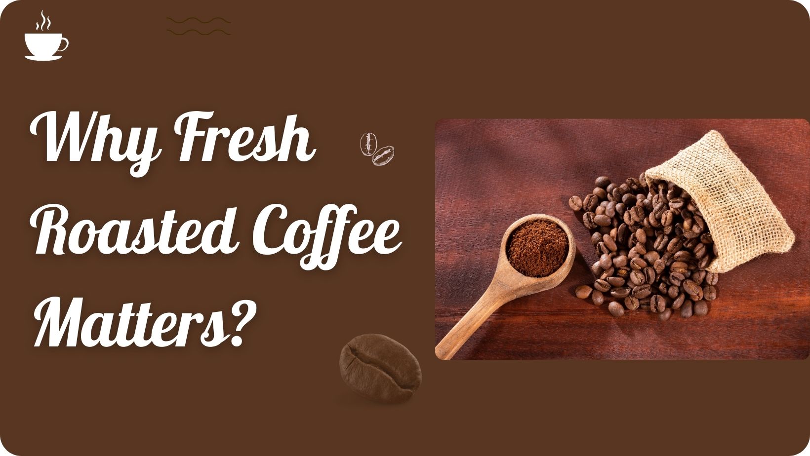 Why Fresh Roasted Coffee Matters?