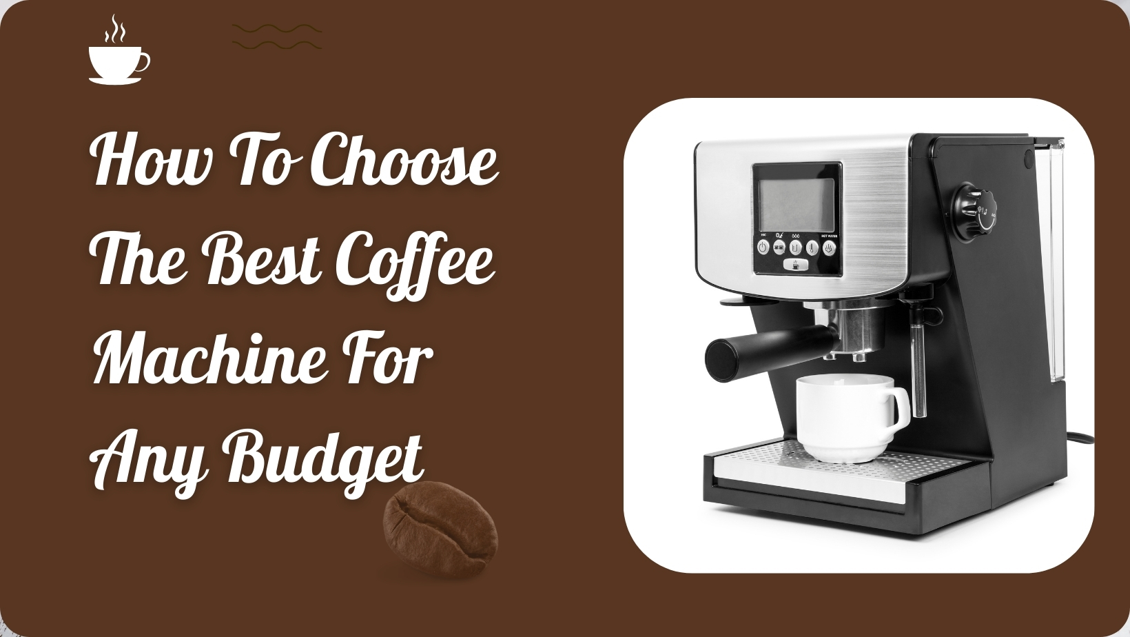 How To Choose The Best Coffee Machine For Any Budget
