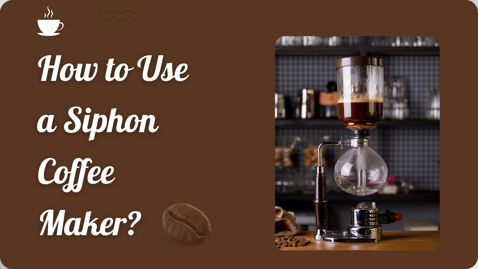 How to Use a Siphon Coffee Maker?