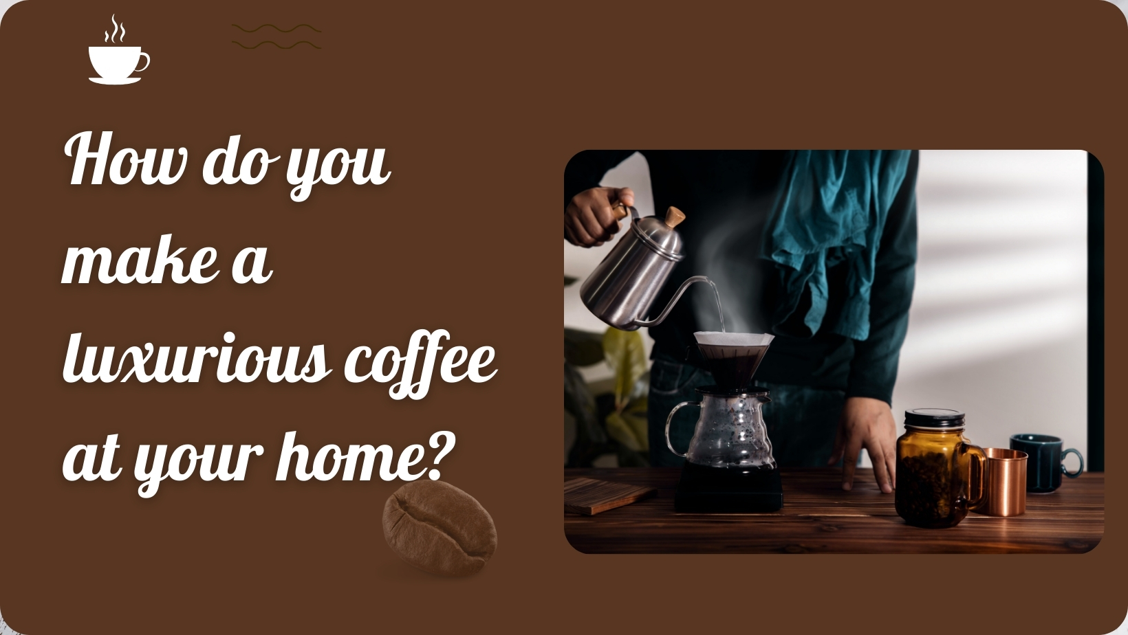 How do you make a luxurious coffee at your home?